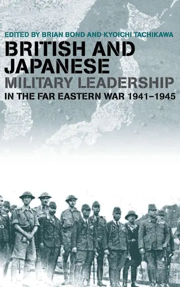 Cover of British and Japanese Military Leadership in the Far Eastern War, 1941-45