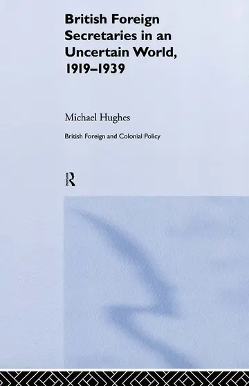 Cover of British Foreign Secretaries in an Uncertain World, 1919-1939
