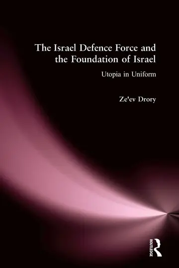Cover of The Israel Defence Force and the Foundation of Israel