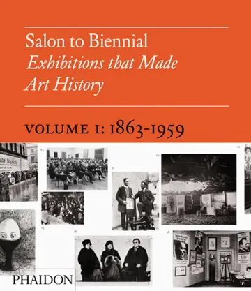 Cover of Salon to Biennial - Exhibitions That Made Art History, Volume I