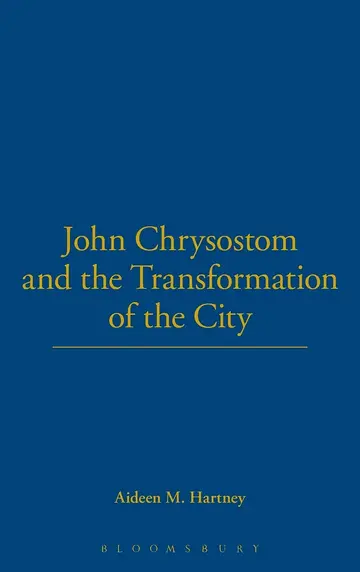 Cover of John Chrysostom and the Transformation of the City