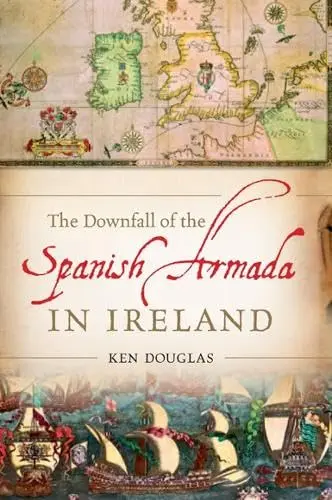 Cover of The Downfall of the Spanish Armada in Ireland