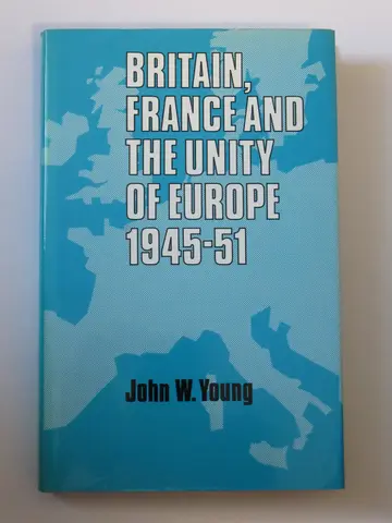 Cover of Britain, France, and the Unity of Europe, 1945-1951