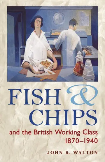 Cover of Fish and Chips and the British Working Class, 1870-1940