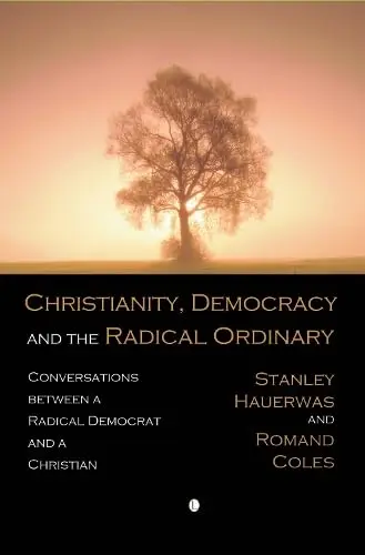 Cover of Christianity, Democracy, and the Radical Ordinary