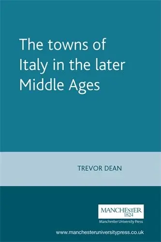 Cover of The Towns of Italy in the Later Middle Ages