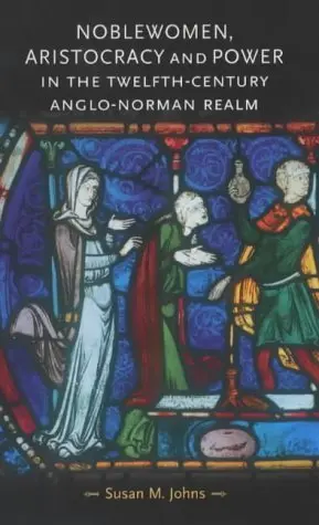 Cover of Noblewomen, Aristocracy and Power in the Twelfth-Century Anglo-Norman Realm