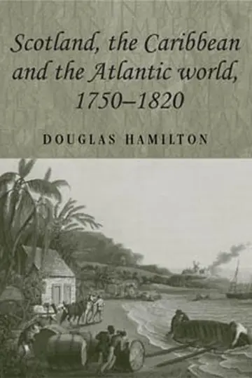 Cover of Scotland, the Caribbean and the Atlantic World, 1750–1820