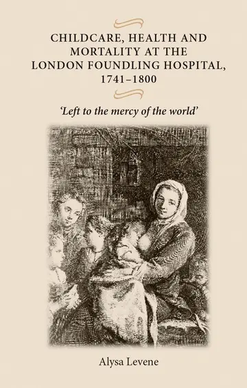 Cover of Childcare, Health and Mortality in the London Foundling Hospital, 1741-1800