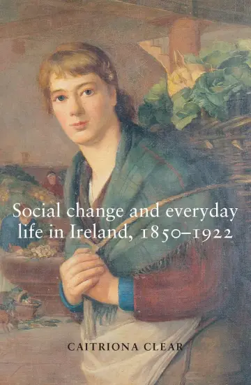 Cover of Social Change and Everyday Life in Ireland, 1850-1922