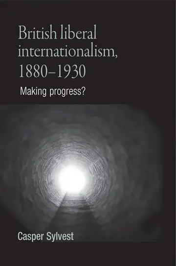 Cover of British Liberal Internationalism, 1880-1930