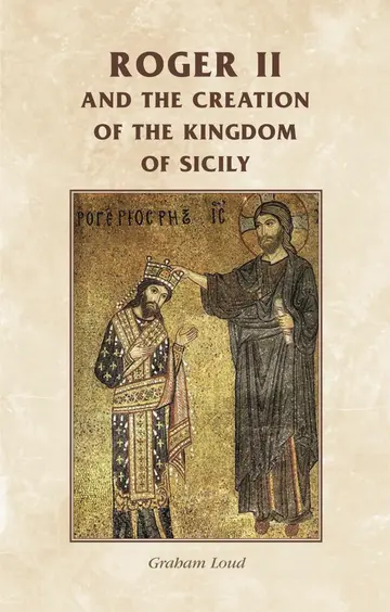 Cover of Roger II and the Creation of the Kingdom of Sicily
