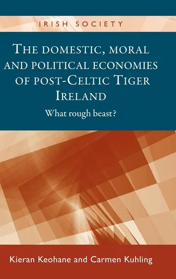 Cover of The Domestic, Moral and Political Economies of Post-Celtic Tiger Ireland