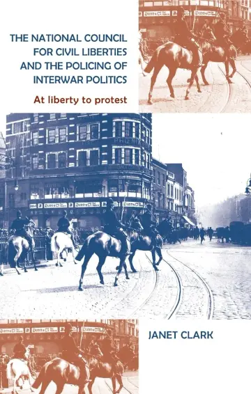 Cover of The National Council for Civil Liberties and the Policing of Interwar Politics