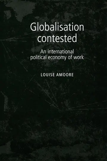 Cover of Globalisation Contested an International Political Economy of Work