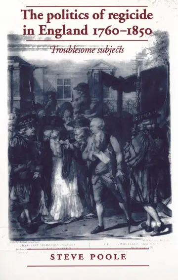 Cover of The Politics of Regicide in England, 1760-1850