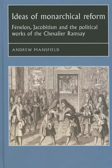 Cover of Ideas of Monarchical Reform Fenelon Jacobitism and the Political Works of the Chevalier Ramsay (pb 2015)