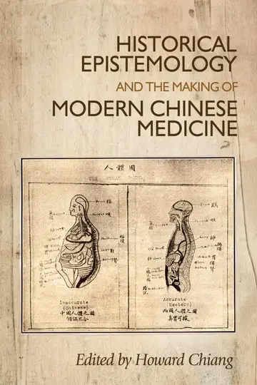 Cover of Historical Epistemology and the Making of Modern Chinese Medicine