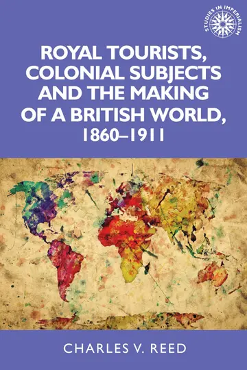 Cover of Royal Tourists, Colonial Subjects and the Making of a British World, 1860-1911