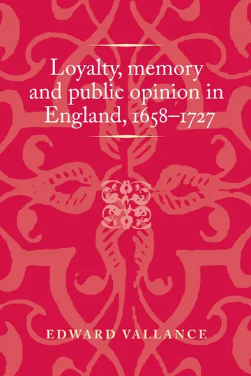 Cover of Loyalty, Memory and Public Opinion in England, 1658–1727
