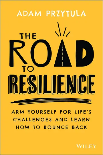 Cover of The Road to Resilience - Arm Yourself for Life's Challenges and Learn How to Bounce Back