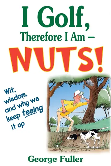 Cover of I Golf Therefore I Am--Nuts!