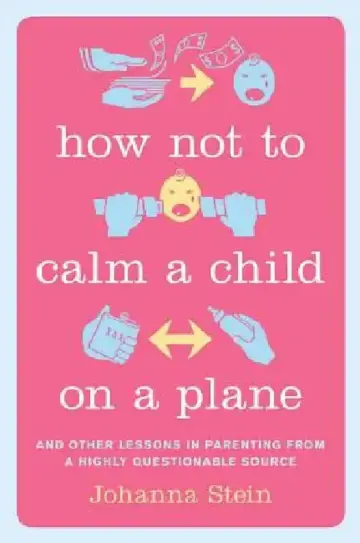 Cover of How Not to Calm a Child on a Plane
