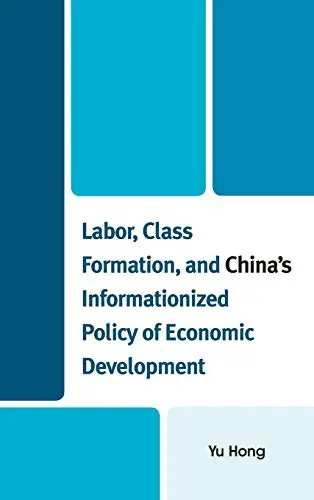 Cover of Labor, Class Formation, and China's Informationized Policy of Economic Development