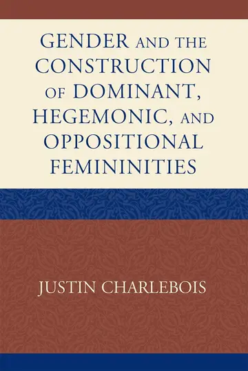Cover of Gender and the Construction of Dominant, Hegemonic and Oppositional Femininities