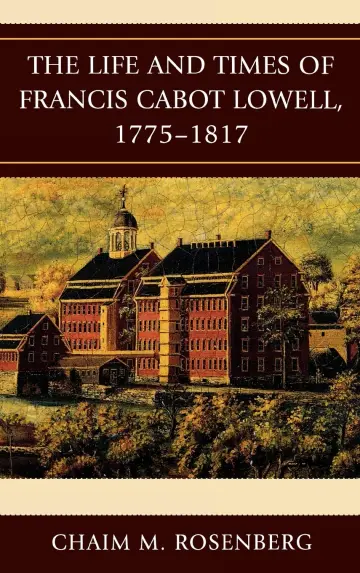 Cover of The Life and Times of Francis Cabot Lowell, 1775-1817