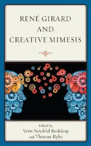 Cover of René Girard and Creative Mimesis