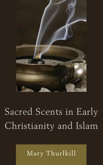 Cover of Sacred Scents in Early Christianity and Islam