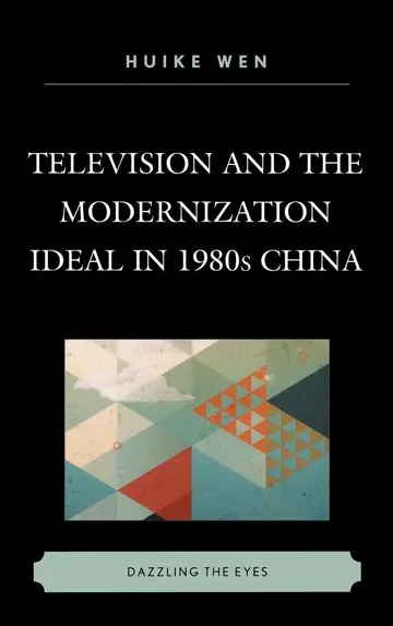 Cover of Television and the Modernization Ideal in 1980s China