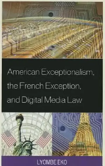 Cover of American Exceptionalism, the French Exception, and Digital Media Law