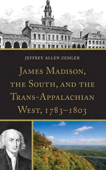 Cover of James Madison, the South, and the Trans-Appalachian West, 1783-1803