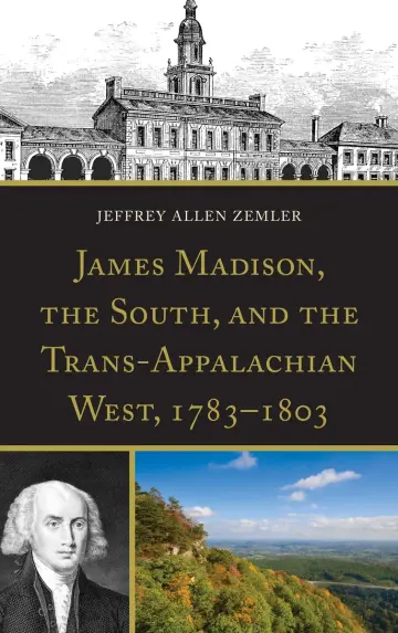 Cover of James Madison, the South, and the Trans-Appalachian West, 1783-1803