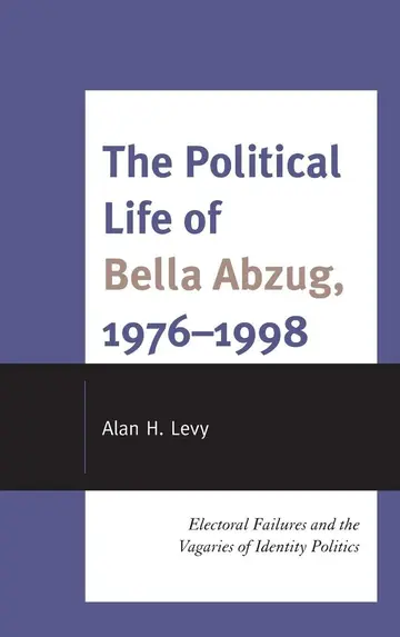 Cover of The Political Life of Bella Abzug, 1976-1998