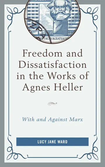 Cover of Freedom and Dissatisfaction in the Works of Agnes Heller