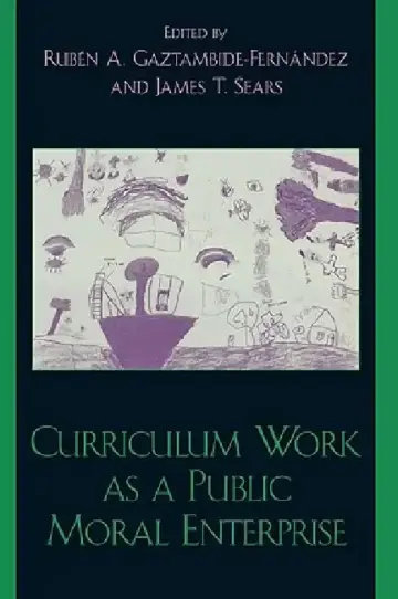 Cover of Curriculum Work as a Public Moral Enterprise