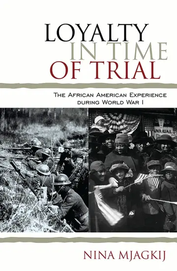 Cover of Loyalty in Time of Trial the African American Experience During World War I