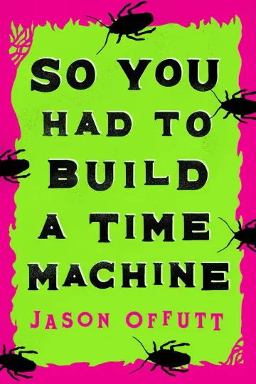 Cover of So You Had to Build a Time Machine
