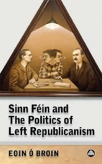 Cover of Sinn Féin and the Politics of Left Republicanism