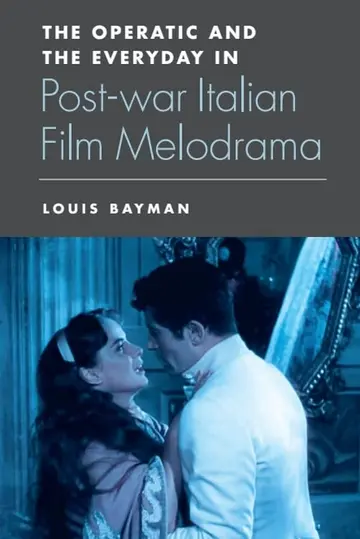 Cover of The Operatic and the Everyday in Post-War Italian Film Melodrama