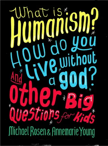 Cover of What is Humanism? How do you live without a god? and Other Big Questions for Kids