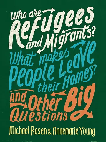 Cover of Who are Refugees and Migrants? What Makes People Leave their Homes? and Other Big Questions