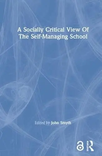 Cover of A Socially Critical View of the Self-Managing School