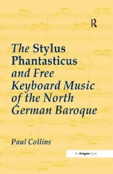 Cover of The Stylus Phantasticus and Free Keyboard Music of the North German Baroque