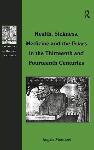 Cover of Health, Sickness, Medicine and the Friars in the Thirteenth and Fourteenth Centuries