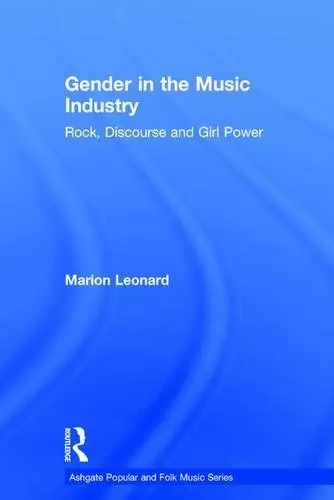 Cover of Gender in the Music Industry Rock Discourse and Girl Power