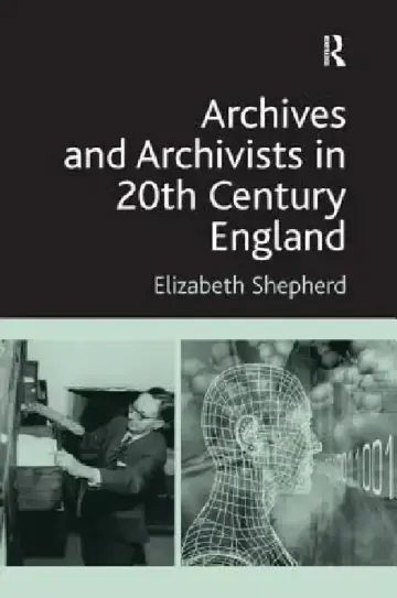 Cover of Archives and Archivists in 20th Century England